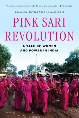 Pink Sari Revolution: A Tale of Women and Power in India by Fontanella-Khan, Amana