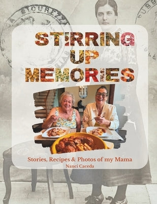 Stirring Up Memories: Stories, Recipes & Photos of my Mama by Caceda, Nanci
