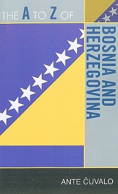 The to Z of Bosnia and Herzegovina by Cuvalo, Ante