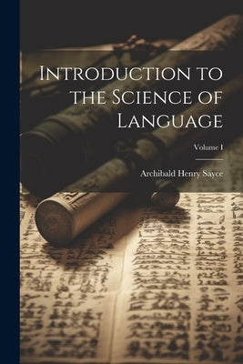 Introduction to the Science of Language; Volume I by Sayce, Archibald Henry