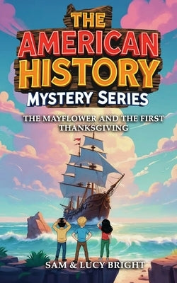 The American History Mystery Series: The Mayflower and the First Thanksgiving by Bright, Lucy