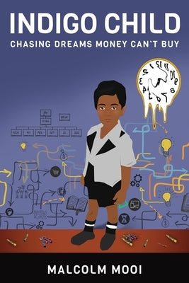 Indigo Child: Chasing Dreams Money Can't Buy by Mooi, Malcolm