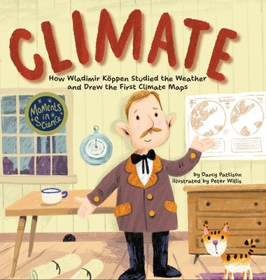 Climate: How Wladimir Koppen Studied Weather and Drew the First Climate Map by Pattison, Darcy