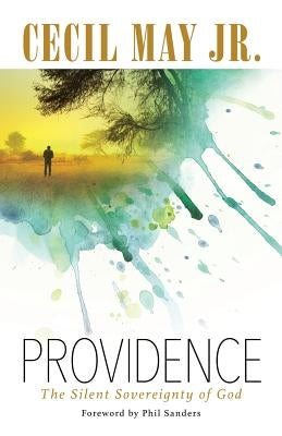 Providence: The Silent Sovereignty of God by May, Cecil, Jr.