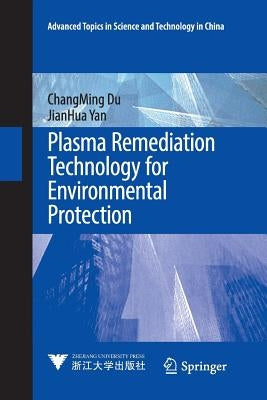 Plasma Remediation Technology for Environmental Protection by Du, Changming