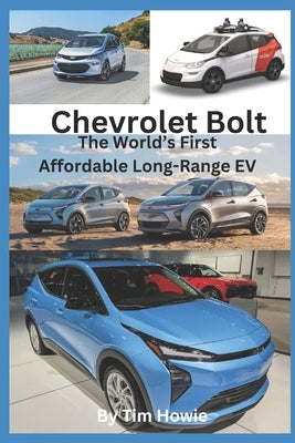 Chevrolet Bolt - The World's First Affordable Long-Range EV by Howie, Tim
