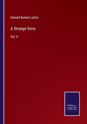 A Strange Story: Vol. II by Lytton, Edward Bulwer