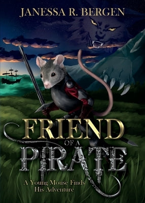 Friend of a Pirate: A Young Mouse Finds His Adventure by Bergen, Janessa R.