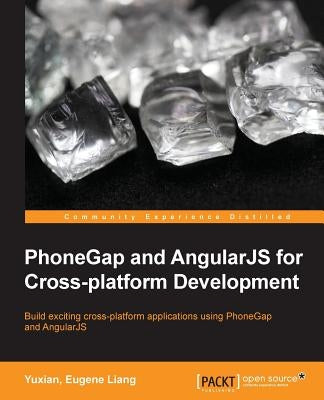 PhoneGap and AngularJS for Cross-Platform Development by Liang, Eugene