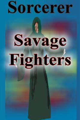 Savage Fighters: Sorcerer by Roche, Joseph