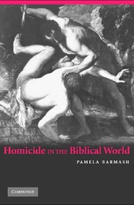 Homicide in the Biblical World by Barmash, Pamela