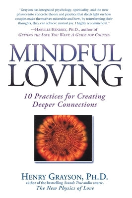 Mindful Loving: 10 Practices for Creating Deeper Connections by Grayson, Henry
