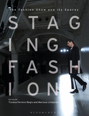Staging Fashion: The Fashion Show and Its Spaces by Ferrero-Regis, Tiziana