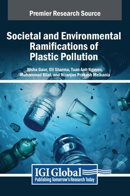 Societal and Environmental Ramifications of Plastic Pollution by Gaur, Nisha