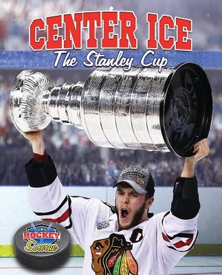 Center Ice: The Stanley Cup by Winters, Jaime