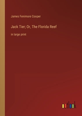 Jack Tier; Or, The Florida Reef: in large print by Cooper, James Fenimore
