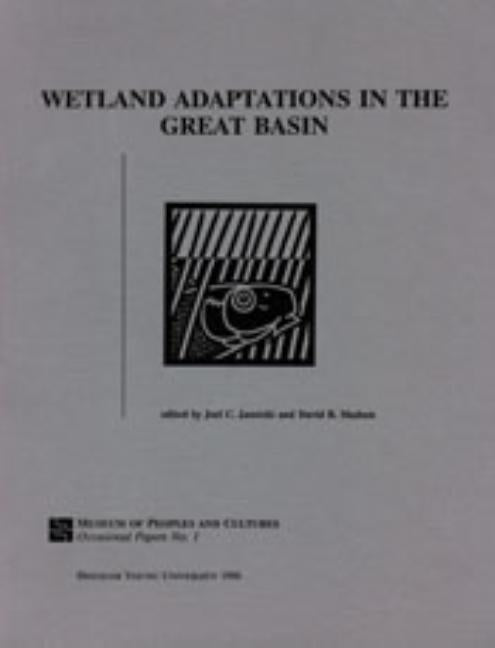 Wetland Adaptations in the Great Basin - Op #1: Volume 1 by Janetski, Joel C.