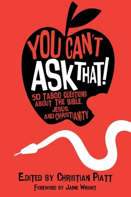 You Can't Ask That!: 50 Taboo Questions about the Bible, Jesus, and Christianity by Piatt, Christian
