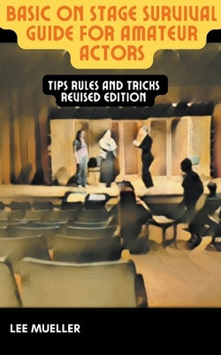 Basic On Stage Survival Guide For Amateur Actors by Mueller, Lee