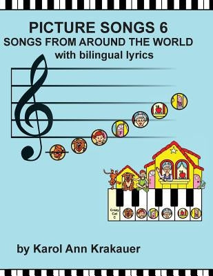 Picture Songs 6 Songs From Around the World with bilingual lyrics by Krakauer, Karol Ann