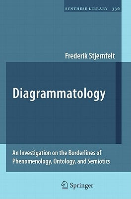 Diagrammatology: An Investigation on the Borderlines of Phenomenology, Ontology, and Semiotics by Stjernfelt, Frederik