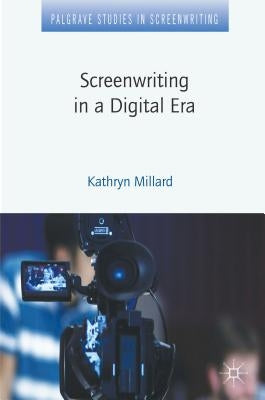 Screenwriting in a Digital Era by Millard, Kathryn
