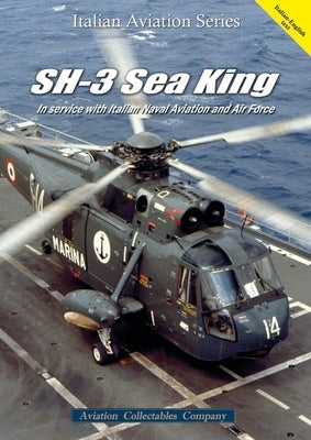 Sh-3 Sea King: In Service with Italian Naval Aviation and Air Force by Foxtrot36