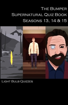 The Bumper Supernatural Quiz Book Seasons 13, 14 & 15 by Quizzes, Light Bulb
