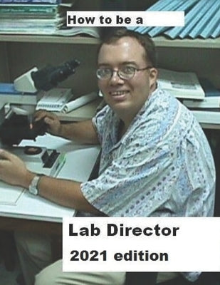 How To Be A Lab Director 2021 edition by Dauterman, Philip a.