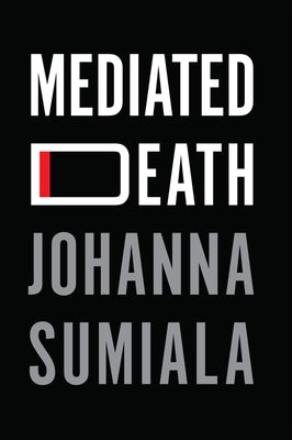 Mediated Death by Sumiala, Johanna