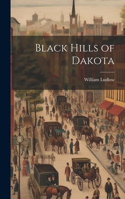 Black Hills of Dakota by Ludlow, William