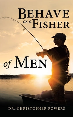 Behave as a Fisher of Men by Powers, Christopher