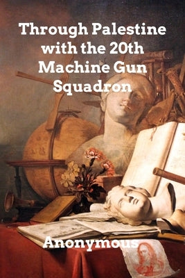 Through Palestine with the 20th Machine Gun Squadron by Anonymous