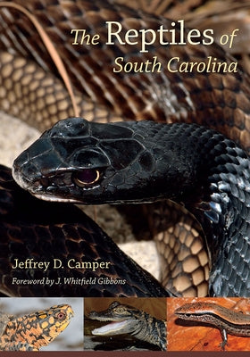 The Reptiles of South Carolina: Foreword by J. Whitfield Gibbons by Camper, Jeffrey D.