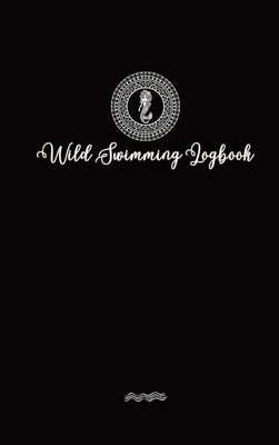 Wild Swimmer Logbook For Swimming Adventures by Tyson, Allison