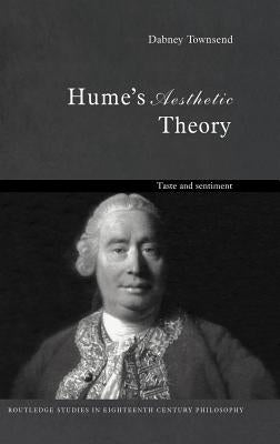 Hume's Aesthetic Theory: Taste and Sentiment by Townsend, Dabney