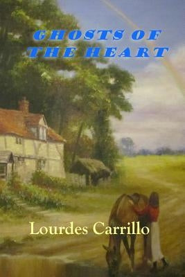 Ghosts of the Heart by Carrillo, Lourdes