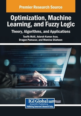 Optimization, Machine Learning, and Fuzzy Logic: Theory, Algorithms, and Applications by Mzili, Toufik