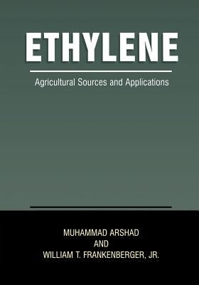 Ethylene: Agricultural Sources and Applications by Arshad, Muhammad