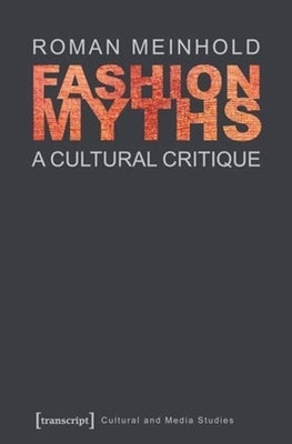 Fashion Myths: A Cultural Critique by Meinhold, Roman