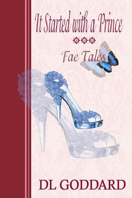 It Started With a Prince: Fae Tales by Goddard, D. L.