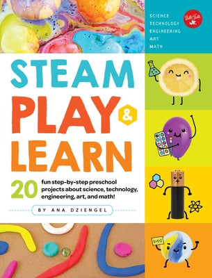 Steam Play & Learn: 20 Fun Step-By-Step Preschool Projects about Science, Technology, Engineering, Art, and Math! by Dziengel, Ana