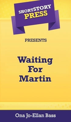 Short Story Press Presents Waiting For Martin by Bass, Ona Jo-Ellan