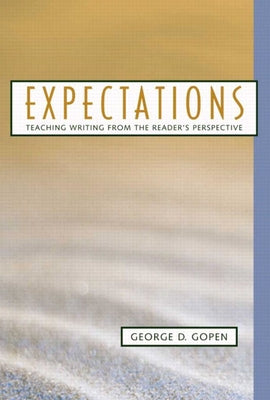 Expectations: Teaching Writing from the Reader's Perspective by Gopen, George