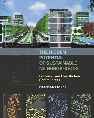 The Hidden Potential of Sustainable Neighborhoods: Lessons from Low-Carbon Communities by Fraker, Harrison