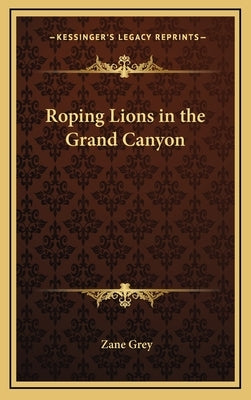 Roping Lions in the Grand Canyon by Grey, Zane