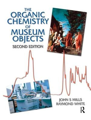 Organic Chemistry of Museum Objects by Mills, John
