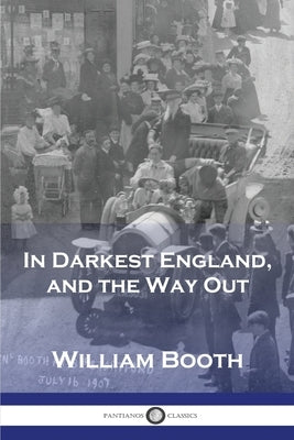 In Darkest England, and the Way Out by Booth, William