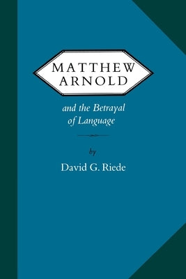 Matthew Arnold and the Betrayal of Language by Riede, David G.
