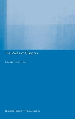 The Media of Diaspora: Mapping the Globe by Karim, Karim H.